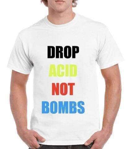 Drop Acid Not Bombs Perks of Living